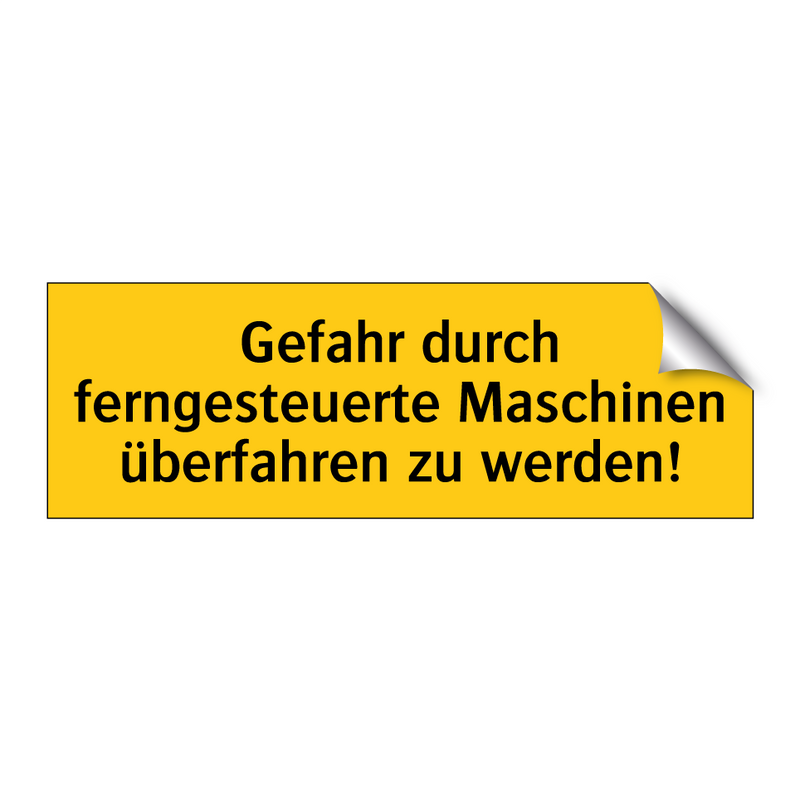 Gefahr durch ferngesteuerte Maschinen überfahren zu werden!