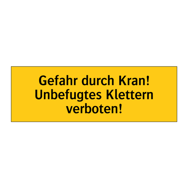 Gefahr durch Kran! Unbefugtes Klettern verboten!