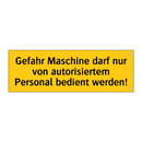 Gefahr Maschine darf nur von autorisiertem Personal bedient werden!
