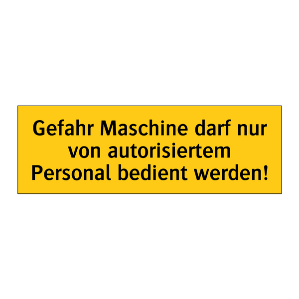 Gefahr Maschine darf nur von autorisiertem Personal bedient werden!